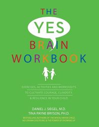 Cover image for Yes Brain Workbook: Exercises, Activities and Worksheets to Cultivate Courage, Curiosity & Resilience in Your Child