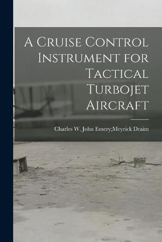 Cover image for A Cruise Control Instrument for Tactical Turbojet Aircraft