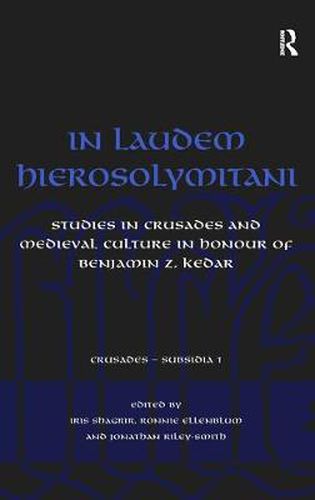 Cover image for In Laudem Hierosolymitani: Studies in Crusades and Medieval Culture in Honour of Benjamin Z. Kedar