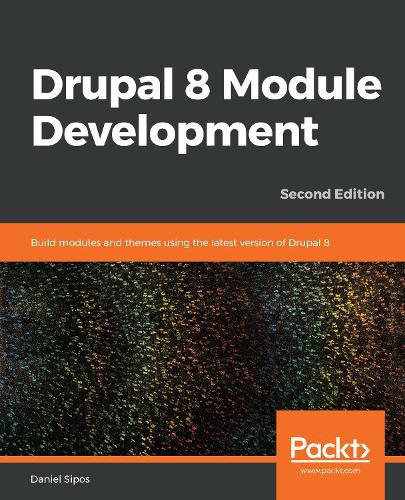 Cover image for Drupal 8 Module Development: Build modules and themes using the latest version of Drupal 8, 2nd Edition