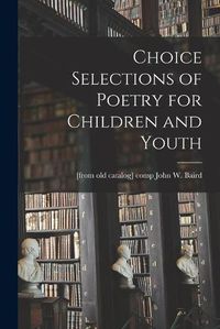 Cover image for Choice Selections of Poetry for Children and Youth