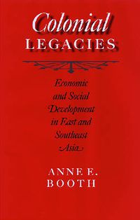 Cover image for Colonial Legacies: Economic and Social Development in East and Southeast Asia