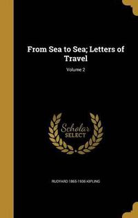 Cover image for From Sea to Sea; Letters of Travel; Volume 2