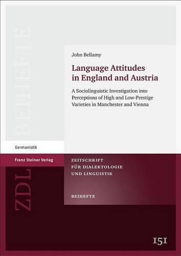 Cover image for Language Attitudes in England and Austria: A Sociolinguistic Investigation Into Perceptions of High and Low-Prestige Varieties in Manchester and Vienna