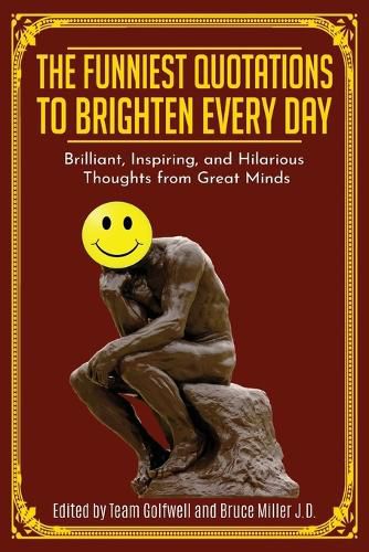 Cover image for The Funniest Quotations to Brighten Every Day: Brilliant, Inspiring, and Hilarious Thoughts from Great Minds (Quotes to Inspire)