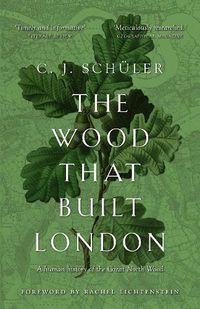 Cover image for The Wood that Built London: A Human History of the Great North Wood