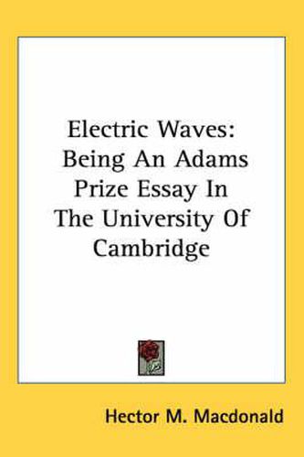 Cover image for Electric Waves: Being an Adams Prize Essay in the University of Cambridge