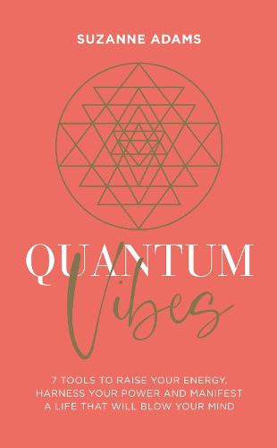 Cover image for Quantum Vibes: 7 Tools to Raise Your Energy, Harness Your Power and Manifest a Life that Will Blow Your Mind