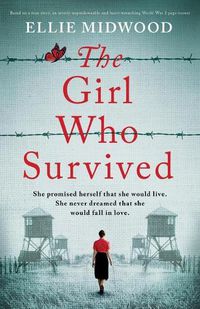 Cover image for The Girl Who Survived: Based on a true story, an utterly unputdownable and heart-wrenching World War 2 page-turner