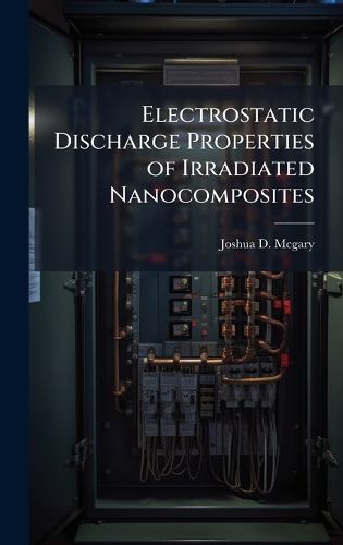 Cover image for Electrostatic Discharge Properties of Irradiated Nanocomposites