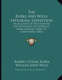 Cover image for The Burke and Wills Exploring Expedition: An Account of the Crossing the Continent of Australia, from Cooper's Creek to Carpentaria (1861)