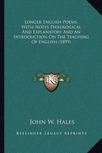 Longer English Poems, with Notes Philological and Explanatory and an Introduction on the Teaching of English (1899)