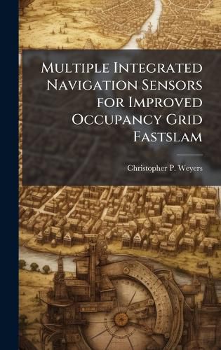 Cover image for Multiple Integrated Navigation Sensors for Improved Occupancy Grid Fastslam