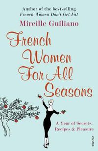 Cover image for French Women for All Seasons: A Year of Secrets, Recipes and Pleasure