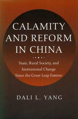 Cover image for Calamity and Reform in China: State, Rural Society, and Institutional Change Since the Great Leap Famine