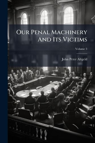 Cover image for Our Penal Machinery And Its Victims; Volume 3