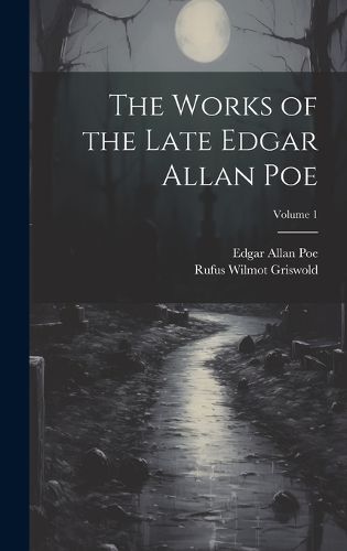 Cover image for The Works of the Late Edgar Allan Poe; Volume 1