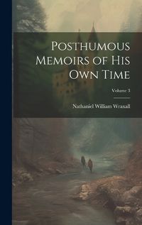 Cover image for Posthumous Memoirs of His Own Time; Volume 3