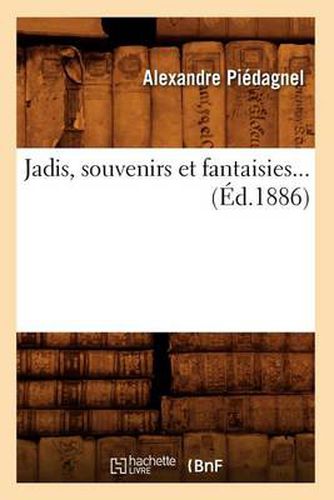 Cover image for Jadis, Souvenirs Et Fantaisies (Ed.1886)