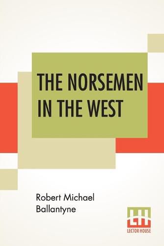 Cover image for The Norsemen In The West; Or America Before Columbus.