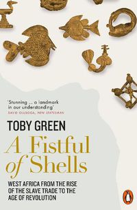 Cover image for A Fistful of Shells: West Africa from the Rise of the Slave Trade to the Age of Revolution