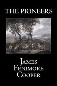 Cover image for The Pioneers by James Fenimore Cooper, Fiction, Classics, Historical, Action & Adventure