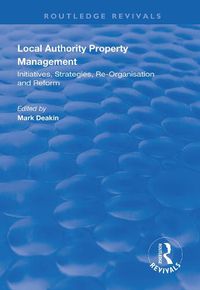 Cover image for Local Authority Property Management: Initiatives, strategies, re-organisation and reform