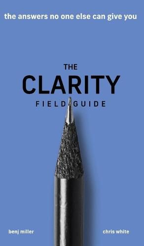 The Clarity Field Guide: The Answers No One Else Can Give You