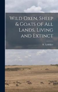 Cover image for Wild Oxen, Sheep & Goats of All Lands, Living and Extinct [microform]