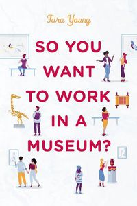 Cover image for So You Want to Work in a Museum?