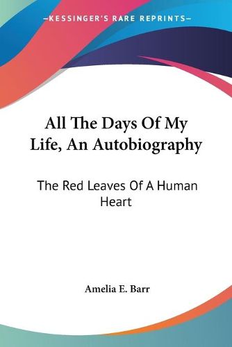 Cover image for All the Days of My Life, an Autobiography: The Red Leaves of a Human Heart