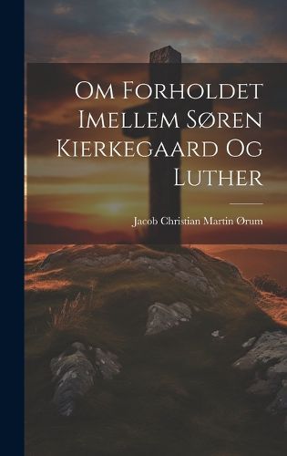 Cover image for Om Forholdet Imellem Soren Kierkegaard Og Luther