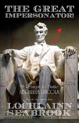 Cover image for The Great Impersonator! 99 Reasons To Dislike Abraham Lincoln