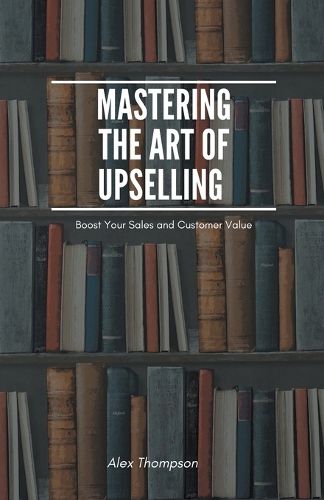 Cover image for Mastering the Art of Upselling