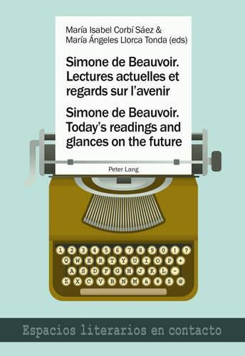 Simone de Beauvoir. Lectures actuelles et regards sur l'avenir / Simone de Beauvoir. Today's readings and glances on the future