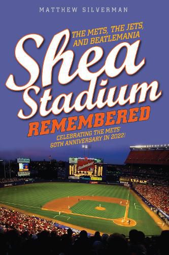 Cover image for Shea Stadium Remembered: The Mets, the Jets, and Beatlemania