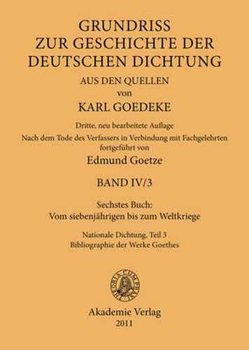 Sechstes Buch: Vom Siebenjahrigen Bis Zum Weltkriege: Nationale Dichtung. Teil 3: Bibliographie Der Werke Goethes