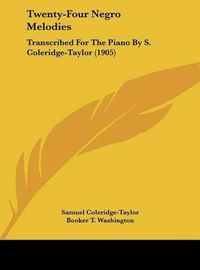 Cover image for Twenty-Four Negro Melodies: Transcribed for the Piano by S. Coleridge-Taylor (1905)