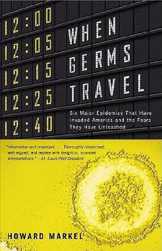 Cover image for When Germs Travel: Six Major Epidemics That Have Invaded America and the Fears They Have Unleashed