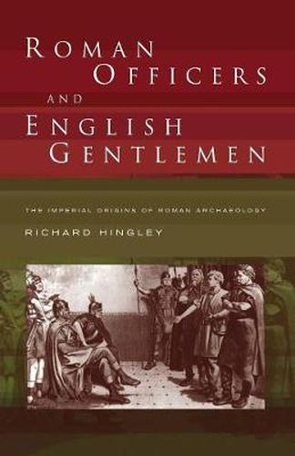 Cover image for Roman Officers and English Gentlemen: The Imperial Origins of Roman Archaeology