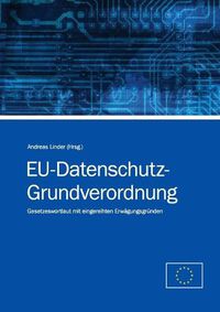 Cover image for EU-Datenschutz-Grundverordnung: Gesetzeswortlaut mit eingereihten Erwagungsgrunden