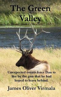 Cover image for The Green Valley: Unexpected events force Dan to live by the gun