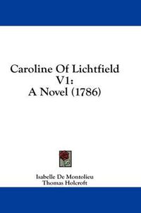 Cover image for Caroline of Lichtfield V1: A Novel (1786)