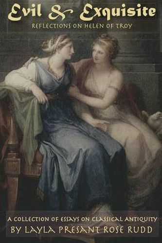 Cover image for Evil & Exquisite: Reflections On Helen of Troy And Other Essays On Classical Antiquity