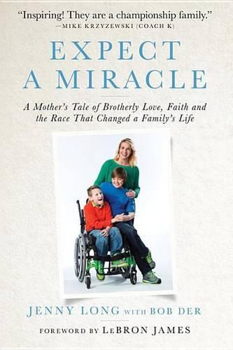 Cover image for Expect a Miracle: A Mother's Tale of Brotherly Love, Faith and the Race That Changed a Family's Life