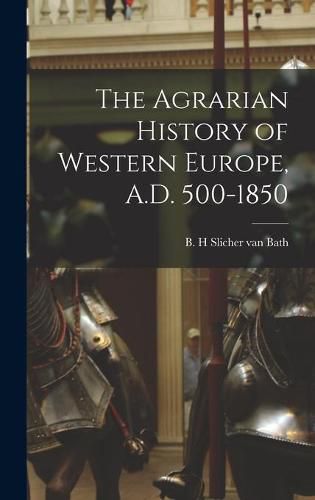 Cover image for The Agrarian History of Western Europe, A.D. 500-1850