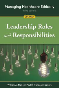 Cover image for Managing Healthcare Ethically, Volume 1: Leadership Roles and Responsibilities