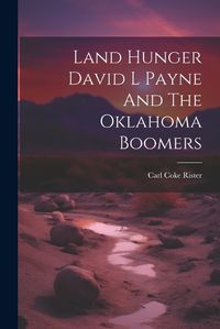 Cover image for Land Hunger David L Payne And The Oklahoma Boomers
