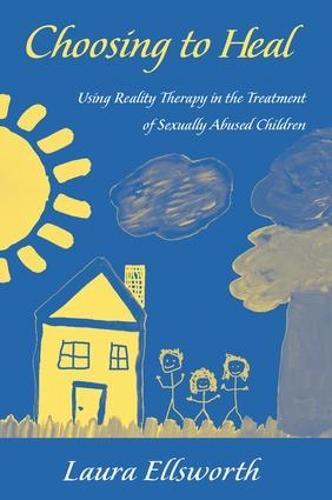 Cover image for Choosing to Heal: Using Reality Therapy in the Treatment of Sexually Abused Children