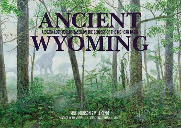 Cover image for Ancient Wyoming: A Dozen Lost Worlds Based on the Geology of the Bighorn Basin